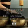 Tibetan Singing Bowl Sounds, Tibetan Singing Bowls & Chakra Balancing & Tibetan Bowls - Deep Relaxing Meditation with Tibetan Singing Bowls